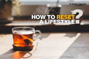 How To Reset A Lifestyle? A 30-Day Blueprint For Transforming Your Habits